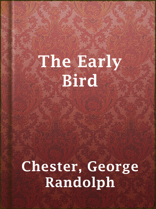 Title details for The Early Bird by George Randolph Chester - Available